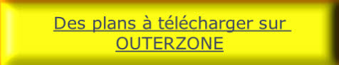 Des plans à télécharger sur 
OUTERZONE