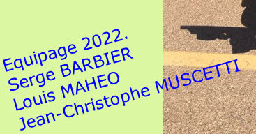 Equipage 2022.               Serge BARBIER
Louis MAHEO
Jean-Christophe MUSCETTI