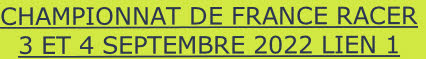 CHAMPIONNAT DE FRANCE RACER
3 ET 4 SEPTEMBRE 2022 LIEN 1