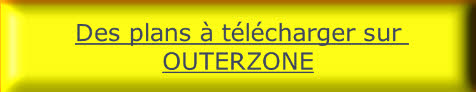 Des plans à télécharger sur 
OUTERZONE