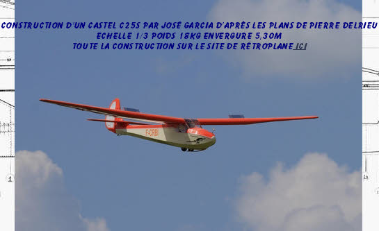 Construction d’un Castel C25S par José GARCIA d’après les plans de Pierre DELRIEU
Echelle 1/3 Poids 18kg envergure 5,30m
Toute la construction sur le site de Rétroplane ICI